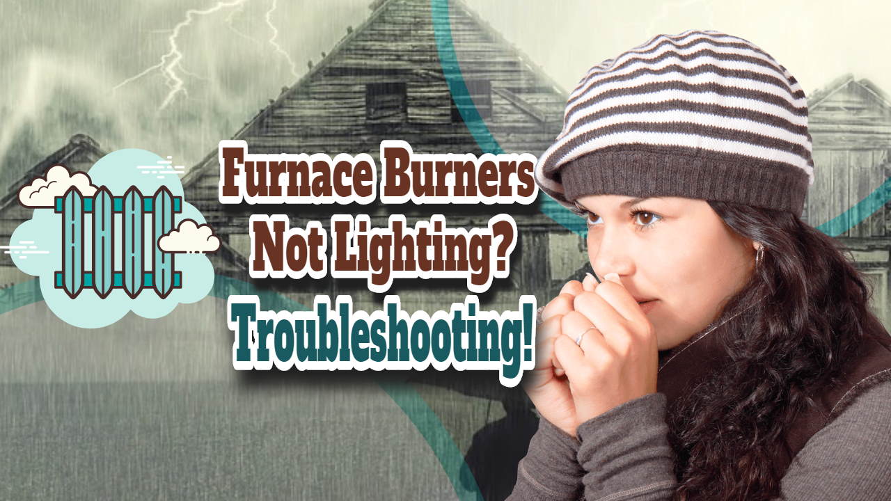 Furnace Burners Not Lighting? – Troubleshoot These Cures and Get Warm!