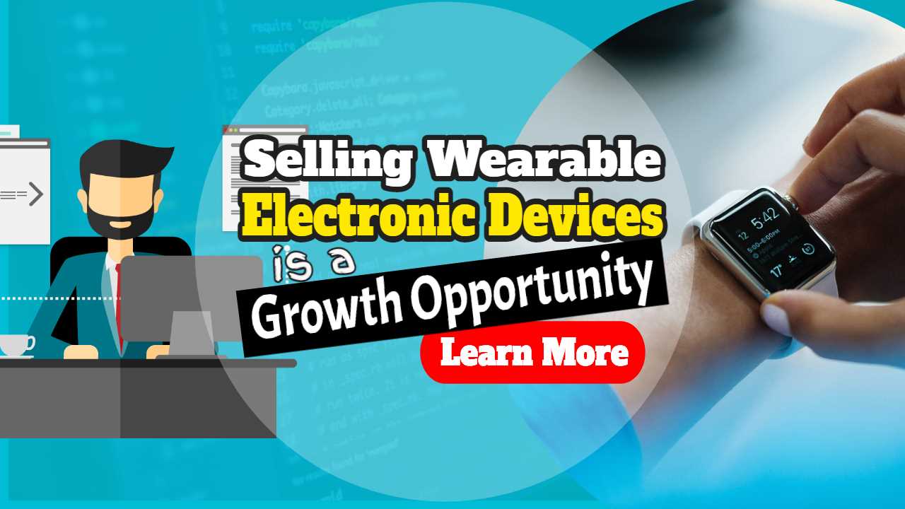 Featured image with text: "Selling wearable electronic devices growth business opportunity".